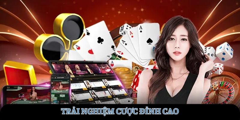 Trải nghiệm cược đỉnh cao